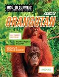 Saving the Orangutan: Meet Scientists on a Mission, Discover Kid Activists on a Mission, Make a Career in Conservation Your Mission