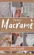The Art of Macram?: Evoking the Past to Enhance Your Home and Give It a Breath of Ellegance and Harmony