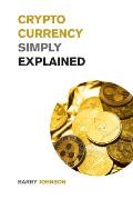 Cryptocurrency Simply Explained!: The Only Investing Guide You Need to Master the World of Bitcoin and Blockchain - Discover the Secrets to Crypto Pro