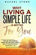 Why Living a Simple Life is Better for You: An easy guide to help you change the way you think about your life. Take steps to start living a stress-fr