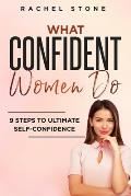 What Confident Women Do: Gain Ultimate Confidence by Improving Your Body Language and Leadership Skills. Develop Power of Mind to Speak to Othe