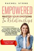 Empowered - Master Your Emotions In Relationships: The Ultimate Handbook For Building Positive Connections In All Areas Of Your Life. Banish Anxiety,