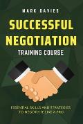 Successful Negotiation Training Course: Essential Skills and Strategies to Negotiate Like a Pro