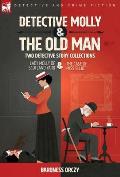 Detective Molly & the Old Man-Two Detective Story Collections: Lady Molly of Scotland Yard & The Case of Miss Elliott