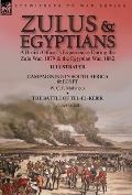 Zulus & Egyptians: a British Officer's Experiences During the Zulu War, 1879 and the Egyptian War, 1882----Campaigning in South Africa an
