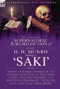 The Collected Supernatural and Weird Fiction of H. H. Munro (Saki): Thirty-Four Short Stories of the Strange and Unusual Including 'Laura', 'The Open