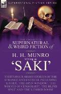 The Collected Supernatural and Weird Fiction of H. H. Munro (Saki): Thirty-Four Short Stories of the Strange and Unusual Including 'Laura', 'The Open