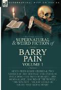 The Collected Supernatural and Weird Fiction of Barry Pain-Volume 1: Seventeen Short Stories & Two Novels of the Strange and Unusual Including 'The Tr