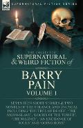 The Collected Supernatural and Weird Fiction of Barry Pain-Volume 1: Seventeen Short Stories & Two Novels of the Strange and Unusual Including 'The Tr