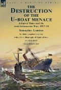 The Destruction of the U-Boat Menace: Admiral Sims and the Anti-Submarine War, 1917-18-Simsadus: London by John Langdon Leighton with a Short Biograph