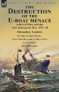 The Destruction of the U-Boat Menace: Admiral Sims and the Anti-Submarine War, 1917-18-Simsadus: London by John Langdon Leighton with a Short Biograph