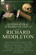 The Collected Supernatural and Weird Fiction of Richard Middleton: Forty-One Short Stories of the Strange and Unusual Including 'Children of the Moon'