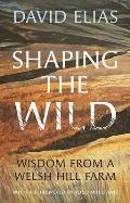 Shaping the Wild: Wisdom from a Welsh Hill Farm