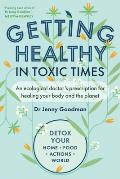 Getting Healthy in Toxic Times: An Ecological Doctor's Prescription for Healing Your Body and the Planet