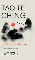 Tao Te Ching: La Voie, Le Chemin Traduction Francaise