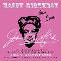 Happy Birthday-Love, Joan: On Your Special Day, Enjoy the Wit and Wisdom of Joan Crawford, the World's Most Terrifying Diva