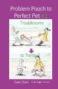 Problem Pooch to Perfect Pet Book 1: Troublesome to Tranquil