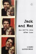Jack and Me: How Not to Live After Loss