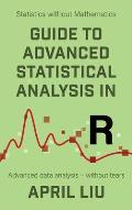 Guide to Advanced Statistical Analysis in R: Advanced data analysis - without tears