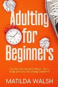 Adulting for Beginners Life Skills for Adult Children Teens High School & College Students The Grown ups Survival Gift