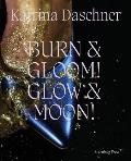 Katrina Daschner: Burn & Gloom! Glow & Moon!