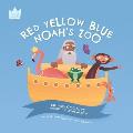 Red Yellow Blue, Noah's Zoo: Exploring COLOURS through the story of Noah