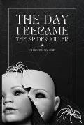 The Day I Became The Spider Killer: A Memoir Of Trauma, Tragedy & Survival