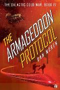 The Armageddon Protocol: Book IV in the Galactic Cold War Book Series