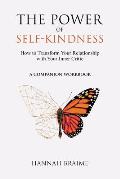 The Power of Self-Kindness (A Companion Workbook): How to Transform Your Relationship with Your Inner Critic