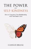 The Power of Self-Kindness: How to Transform Your Relationship with Your Inner Critic