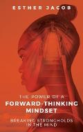 The Power of a Forward-Thinking Mindset: Breaking strongholds in the mind