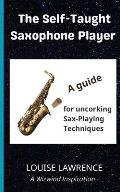 The Self-Taught Saxophone Player: A Guide for Uncorking Sax-Playing Techniques