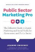 Public Sector Marketing Pro: The Definitive Guide to Digital Marketing and Social Media for Government and Public Sector - Revised for a Post Pande