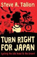 Turn Right For Japan: Cycling the Silk Road to the Orient