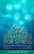Easy Coping Strategies for Stress: Discover Ways and Mechanisms to Reduce Stress for the Anxious Mind