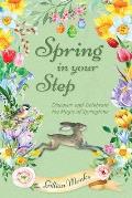Spring in Your Step Discover & Celebrate the Magic of Springtime