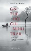 On the Ho Chi Minh Trail: The Blood Road, the Women Who Defended It, the Legacy