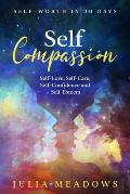 Self-Compassion, Self-Love, Self-Care, Self-Confidence and Self-Esteem Self-Worth in 30 days