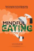 Mindful Eating, Stop Overeating and Avoid Binge Eating, The Anti-Diet for Long Term Weight-Loss: Transform Emotional Eating to a Healthier Relationshi