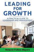 LEADING FOR GROWTH - A Practical Guide to Leadership and Management