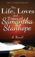 The Life, Loves and Times of Samantha Stanhope A Novel