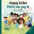 Happy within / Precis som jag ?r (Bilingual Children's book English Swedish): A children?s book about race, diversity and self-love ages 2-6/English-S