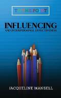 Influencing and Interpersonal Effectiveness: To the Point Transformational Handbooks for Business and Personal Development
