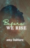 Before We Rise