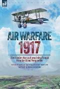 Air Warfare, 1917 - The Aviation War as it was being Fought from the Allied Perspective