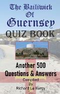 The Bailiwick Of Guernsey QUIZ BOOK: Another 500 Questions & Answers