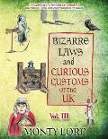 Bizarre Laws & Curious Customs of the UK: Volume 3