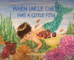 When Uncle Chris Was A Little Fish