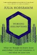 Working Assumptions: What We Thought We Knew About Work Before Covid and Generative AI - And What We Know Now