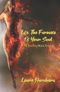Life: The Furnace Of Your Soul: The Journey Back To Love
